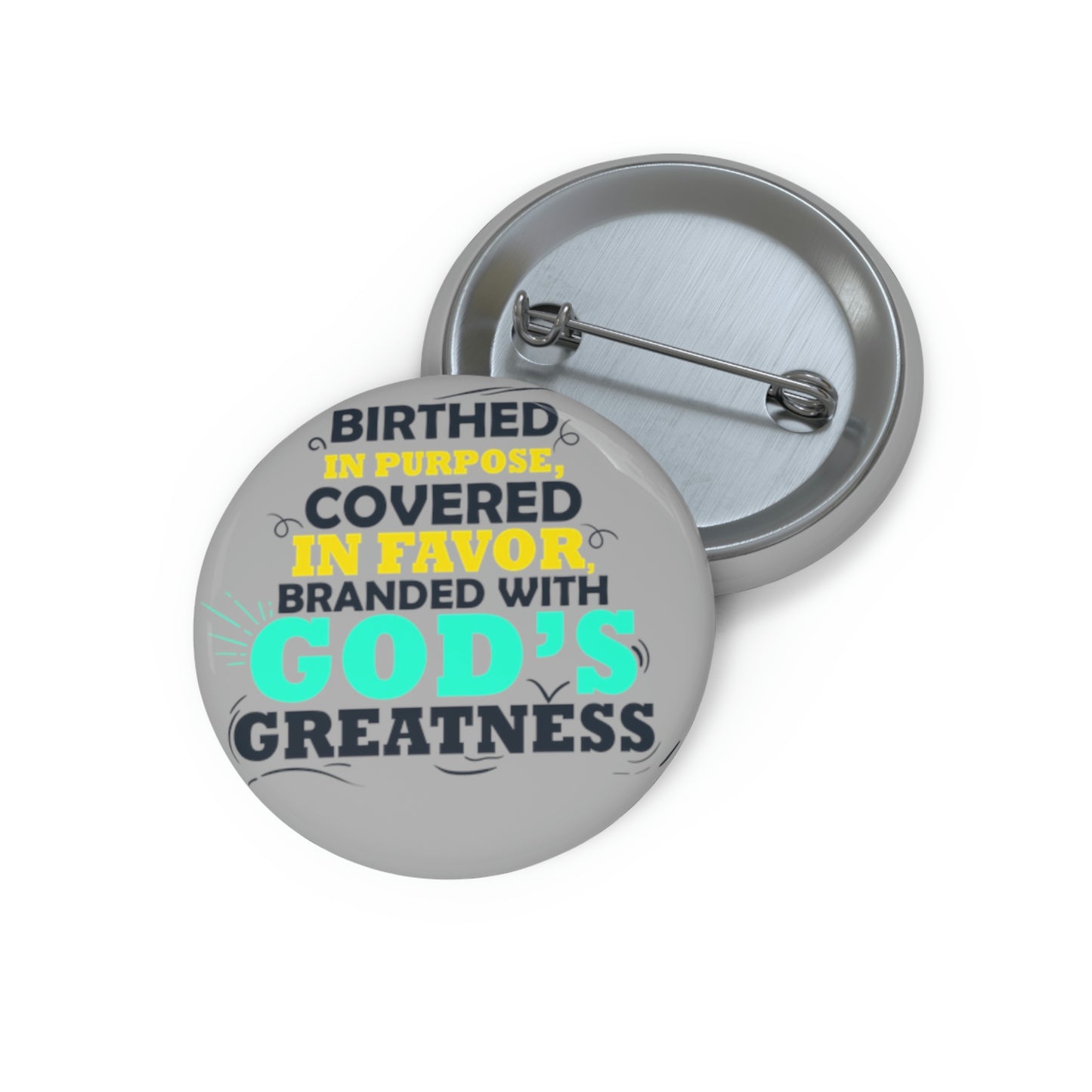 Birthed In Purpose, Covered in Favor, Branded With God's Greatness Pin Button