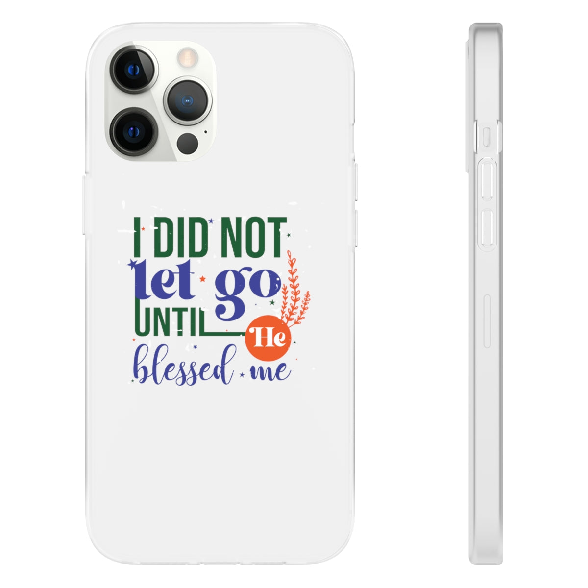 I Did Not Let Go Until He Blessed Me Flexi Phone Case. compatible with select IPhone & Samsung Galaxy Phones Printify