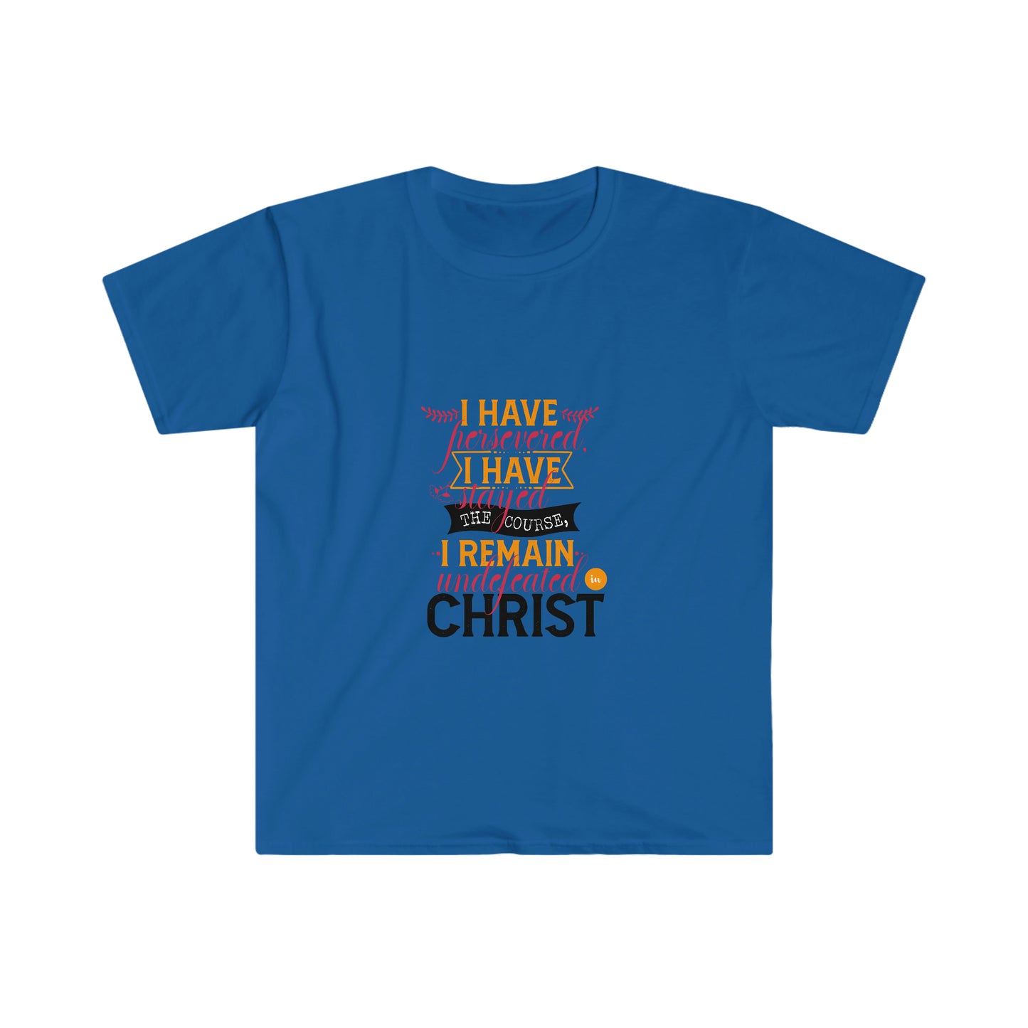 I Have Persevered I Have Stayed The Course I Remain Undefeated In Christ Unisex T-shirt