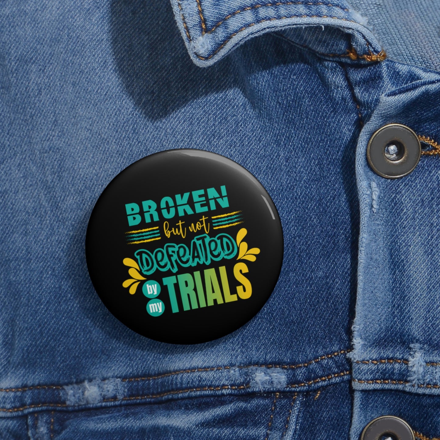 Broken but not Defeated By My Trials Pin Button