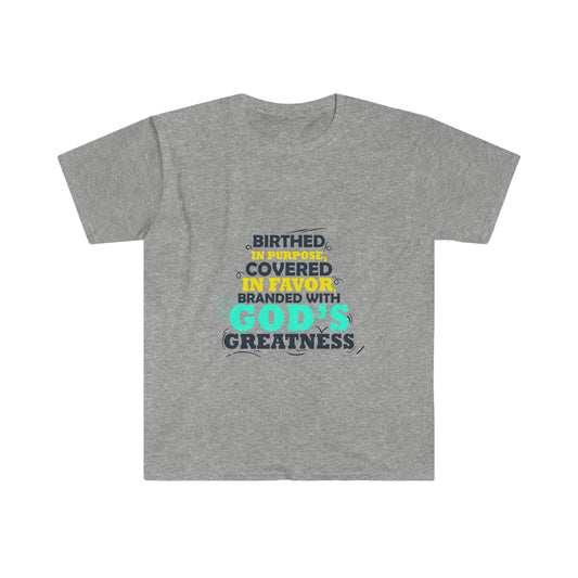 Birthed In Purpose, Covered In Favor, Branded With God's Greatness Unisex T-shirt
