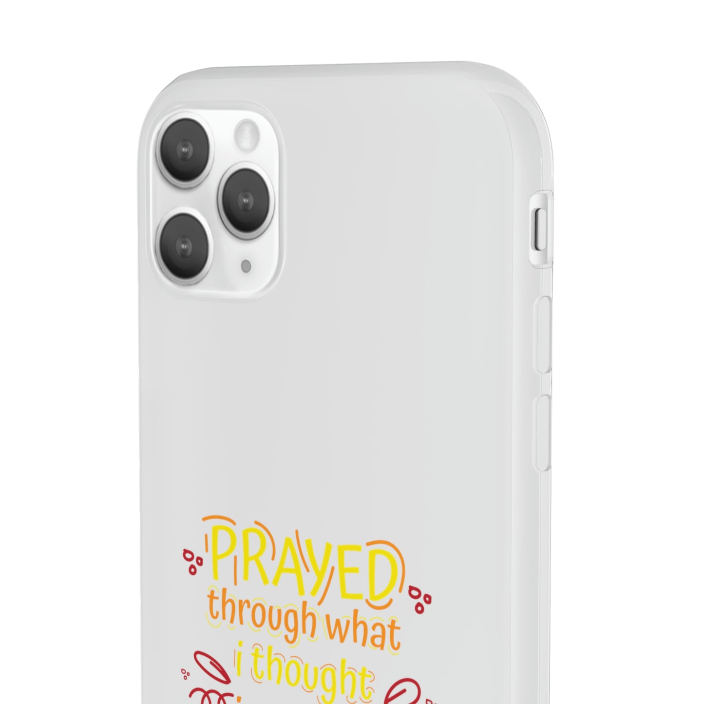 Prayed Through What I Thought I Couldn't Live Through Flexi Phone Case