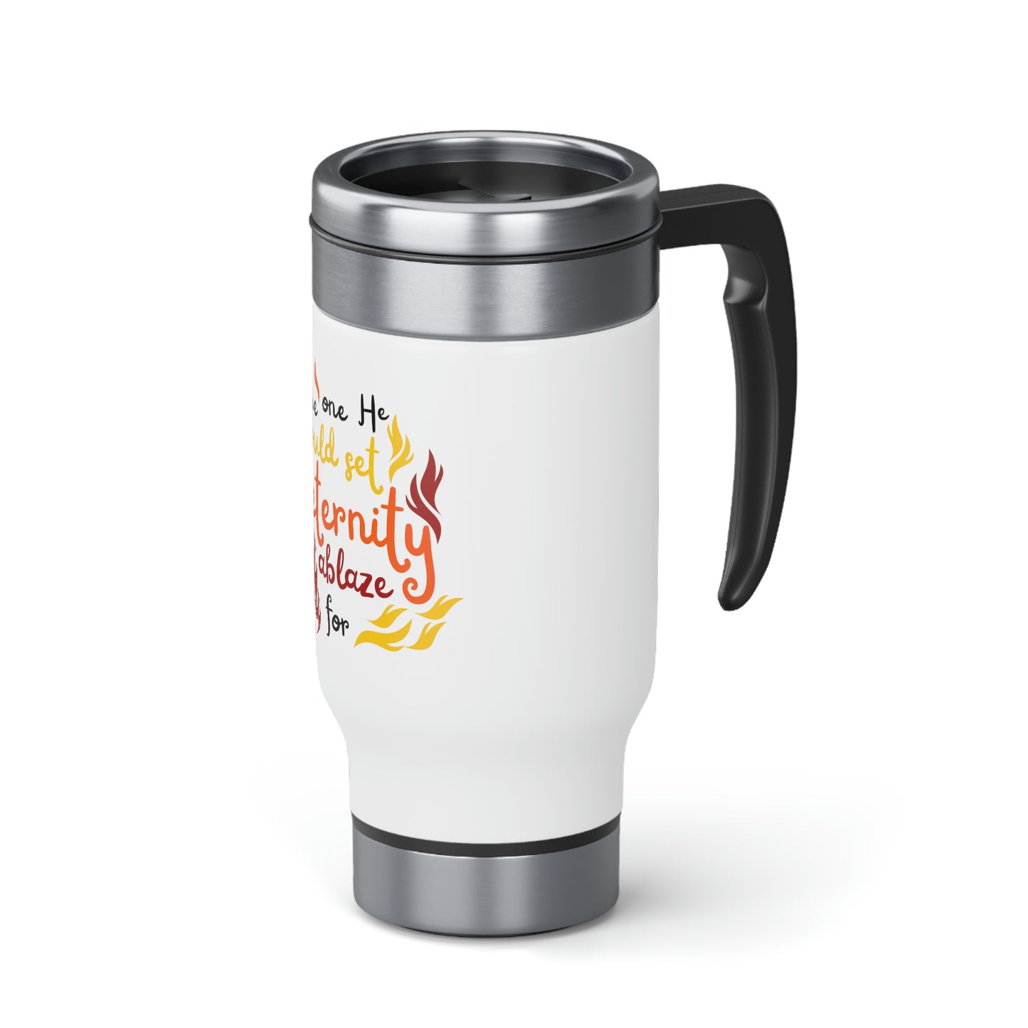 The One He Would Set Eternity Ablaze For Travel Mug with Handle, 14oz