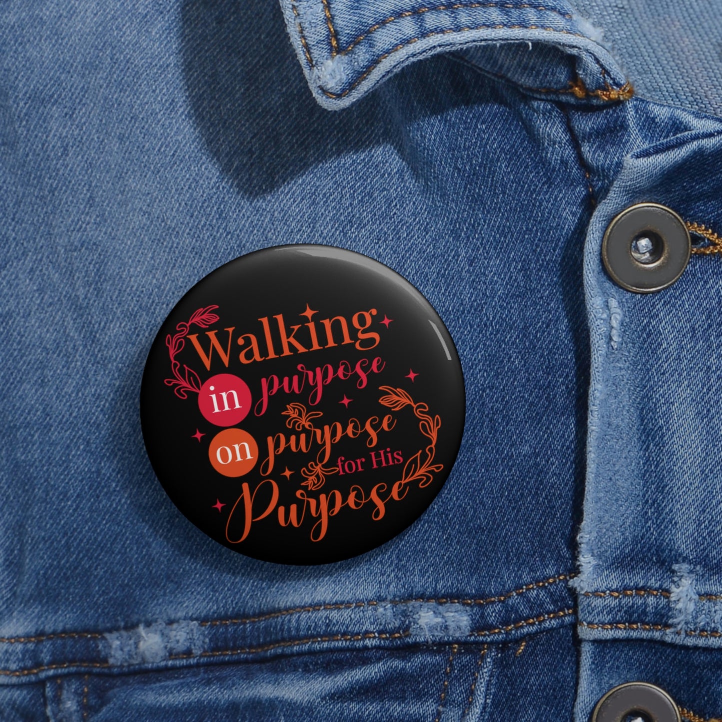 Walking In Purpose On Purpose For His Purpose Pin Button