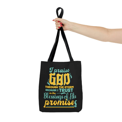 I Praise Him Through The Storm Because I Trust In The Blessings Of His Promise Christian Tote Bag