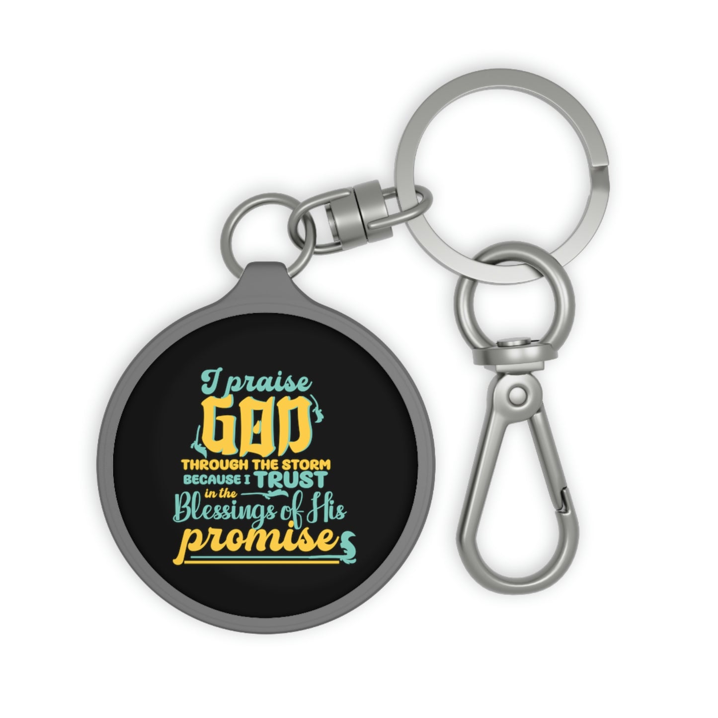 I Praise God Through The Storm Because I Trust In The Blessings Of His Promise Key Fob