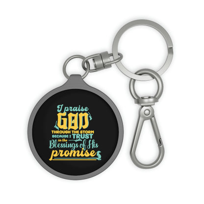 I Praise  Through The Storm Because I Trust In The Blessings Of His Promise Key Fob