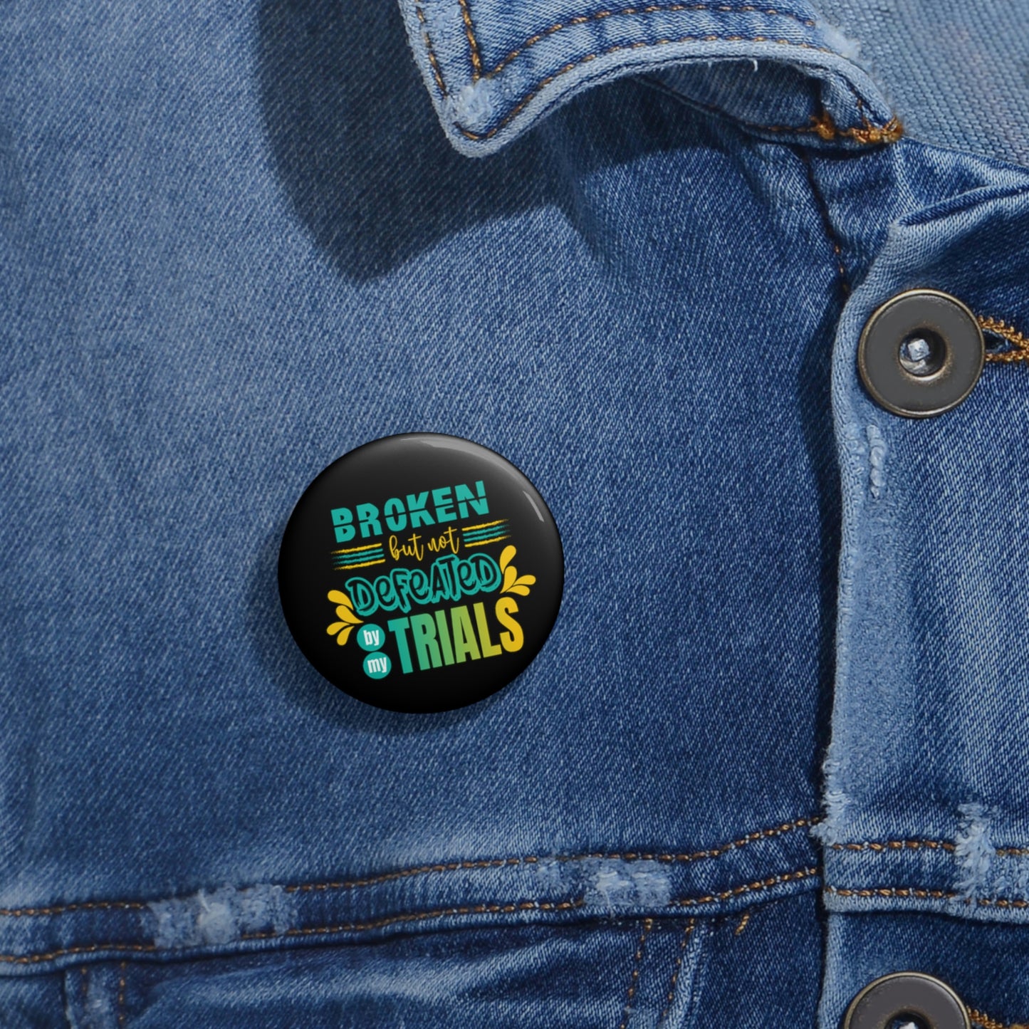 Broken but not Defeated By My Trials Pin Button