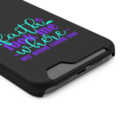 Faith Took Me Where My Mind Could Not Phone Case With Card Holder