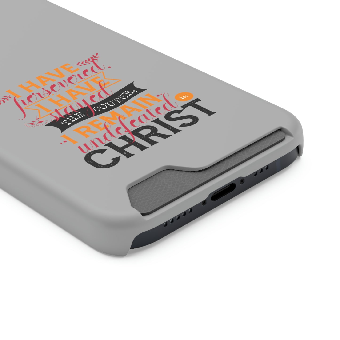 I Have Persevered I Have Stayed The Course I Remain Undefeated In Christ Phone Case With Card Holder