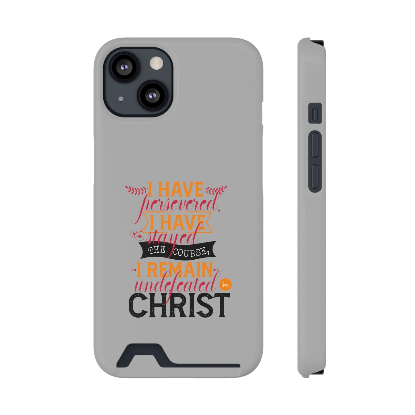 I Have Persevered I Have Stayed The Course I Remain Undefeated In Christ Phone Case With Card Holder