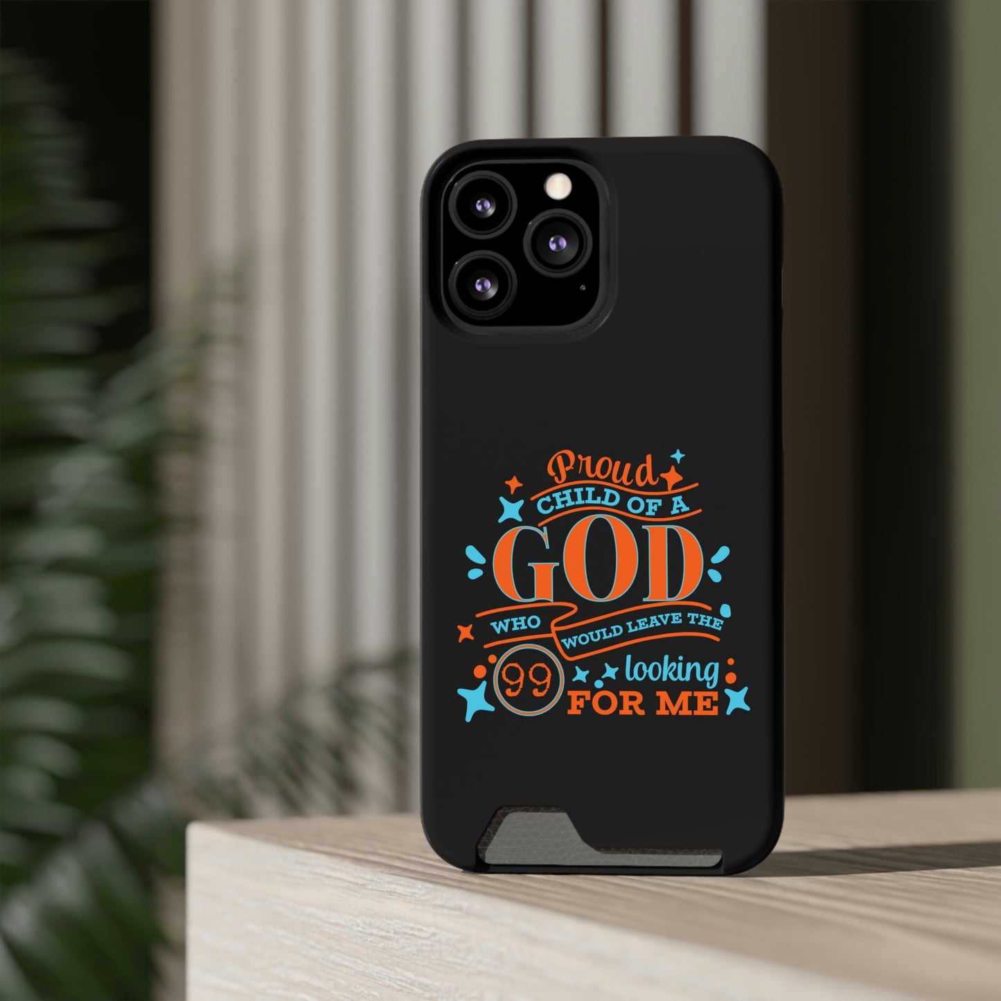 Proud Child Of A God Who Would Leave The 99 Looking for Me Phone Case With Card Holder