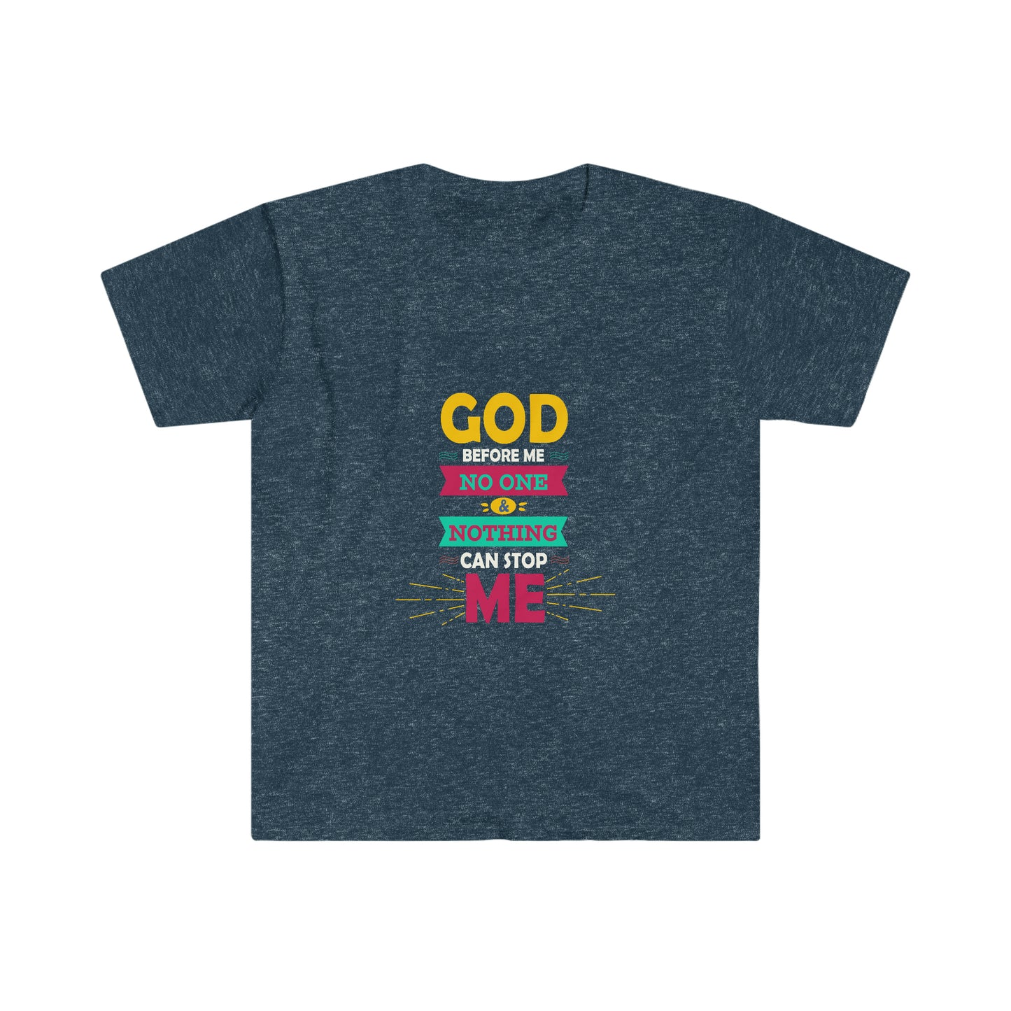 God Before Me No One & Nothing Can Stop Me Unisex T-shirt