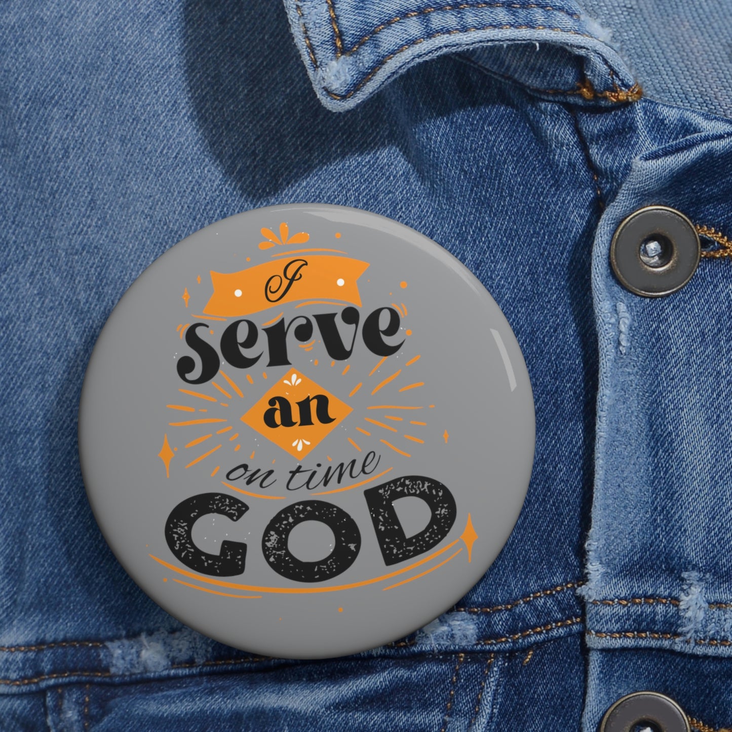 I Serve An On Time God Pin Button