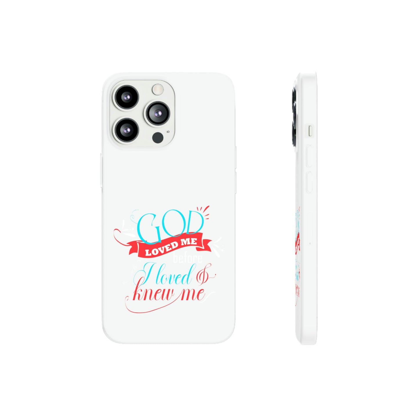 God Loved Me Before I Loved & Knew Me Flexi Phone Case