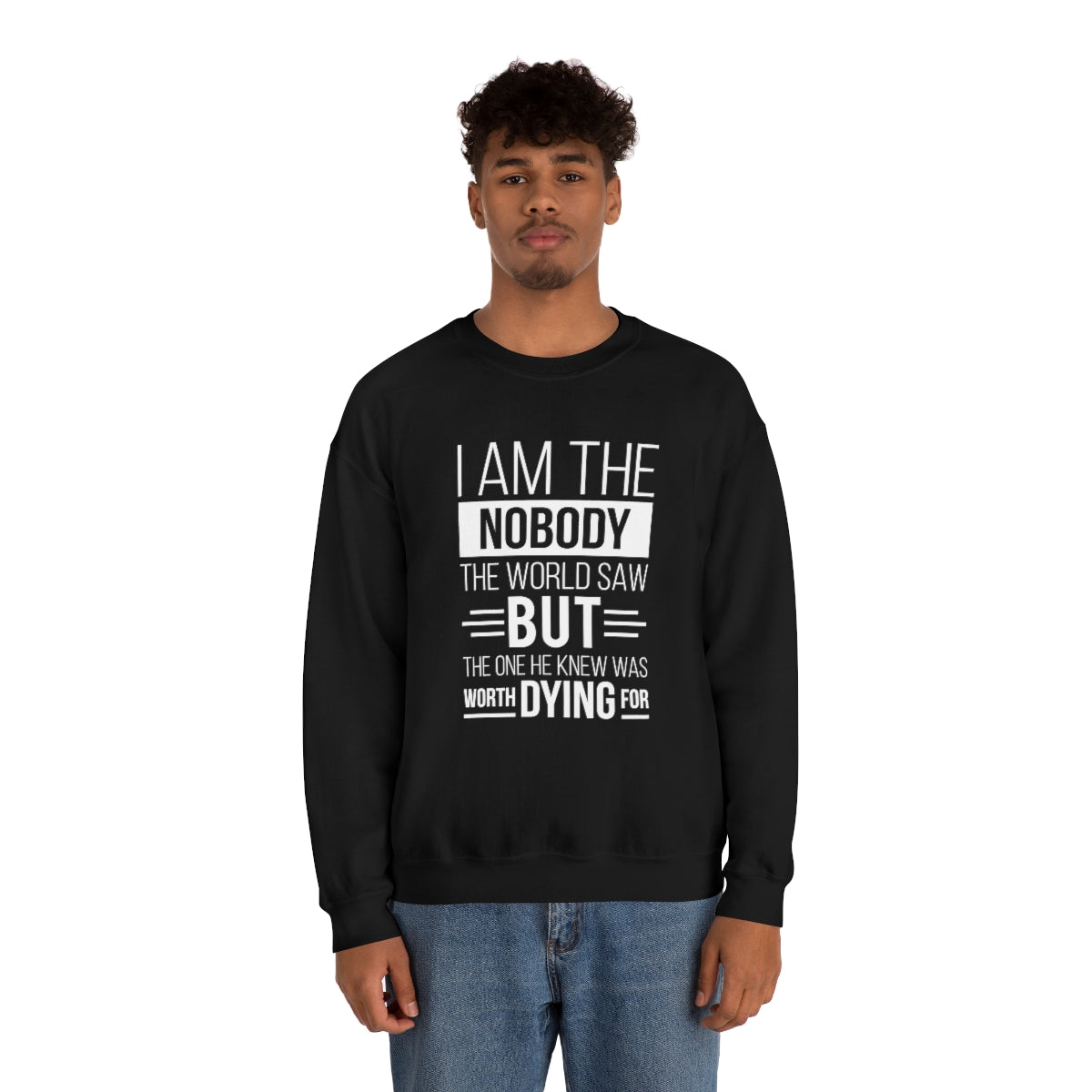 I Am The Nobody The World Saw But The One He Knew Was Worth Dying For Unisex Heavy Blend™ Crewneck Sweatshirt Printify