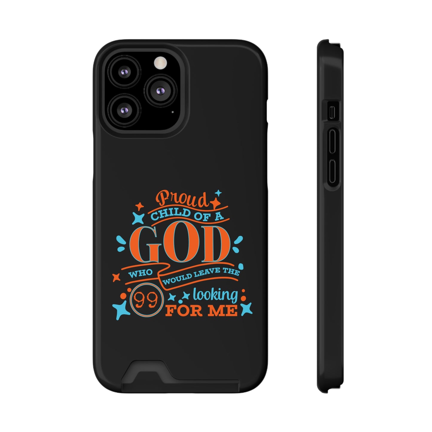 Proud Child Of A God Who Would Leave The 99 Looking for Me Phone Case With Card Holder