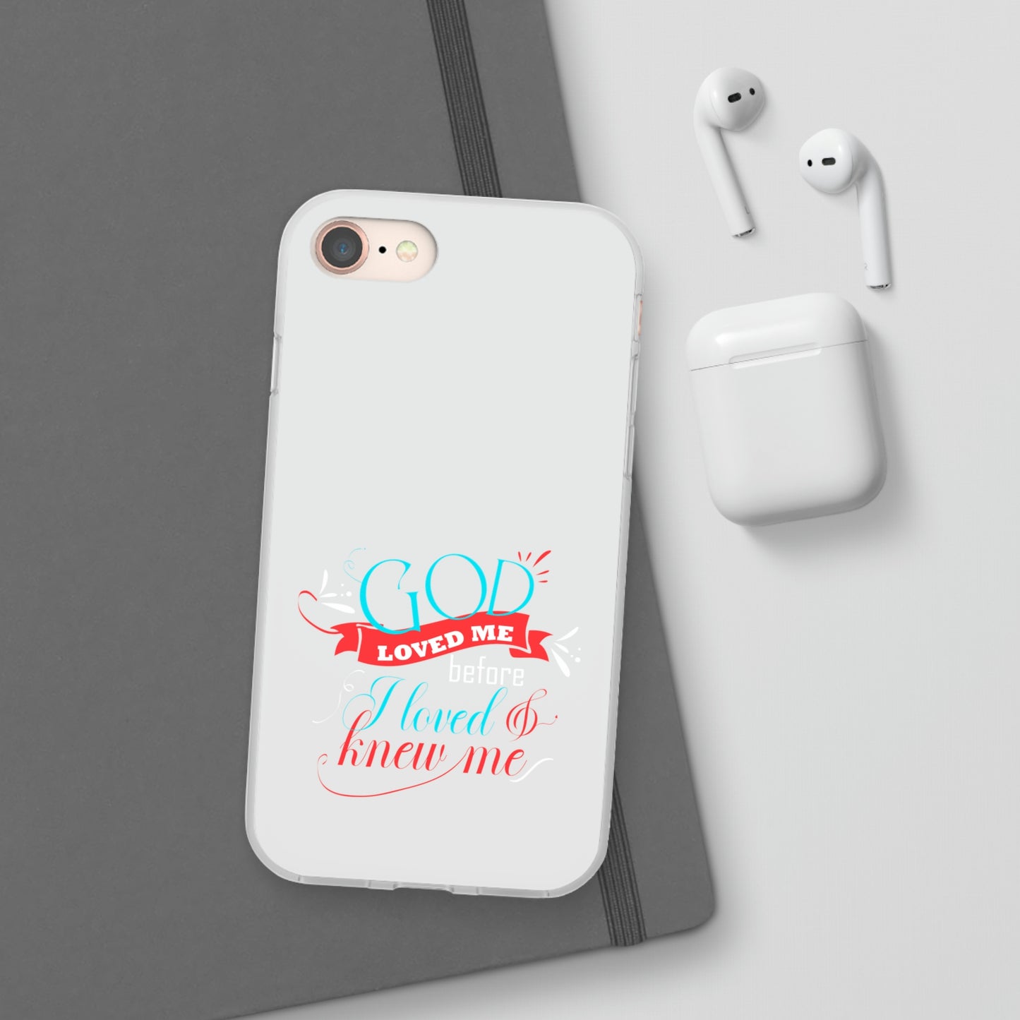 God Loved Me Before I Loved & Knew Me Flexi Phone Case