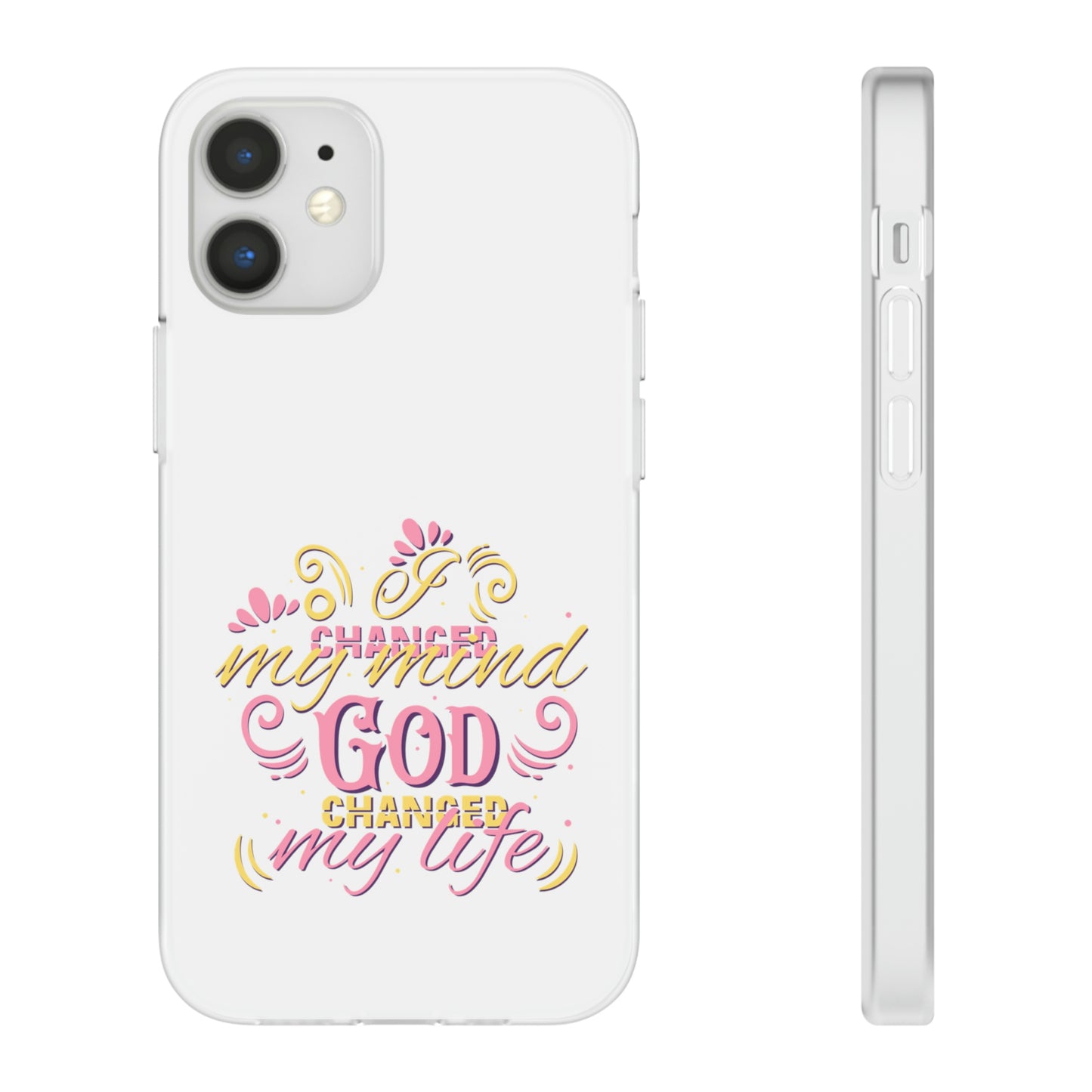 I Changed My Mind God Changed My Life Flexi Phone Case