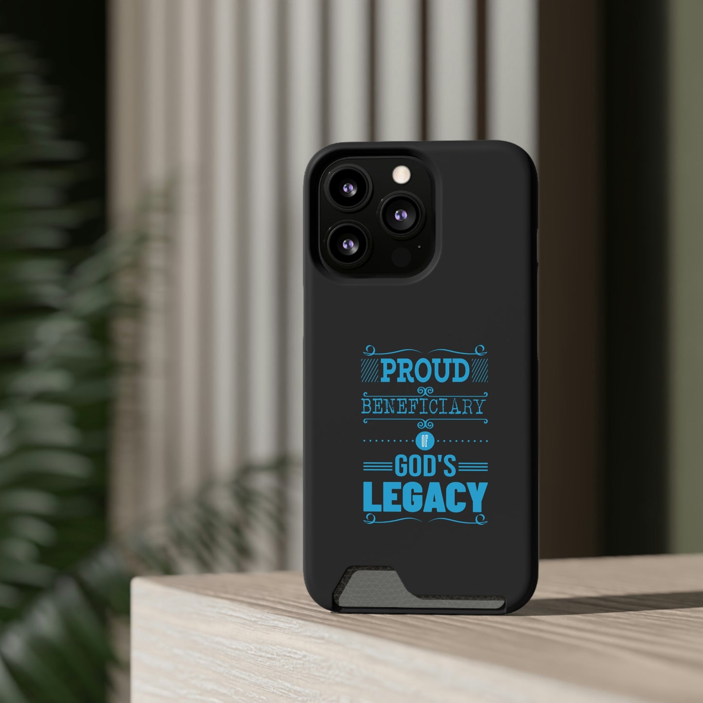 Proud Beneficiary Of God's Legacy Phone Case With Card Holder