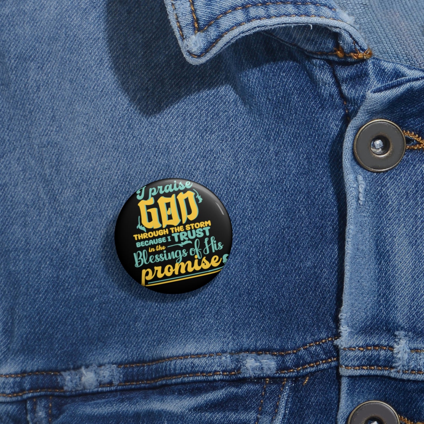 I Praise God Through The Storm Because I Trust In The Blessings Of His Promise  Pin Button