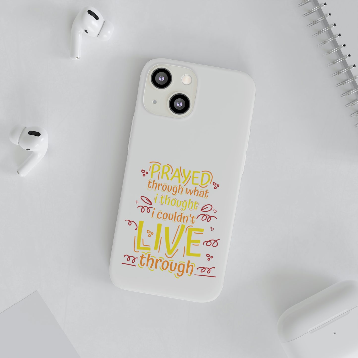 Prayed Through What I Thought I Couldn't Live Through Flexi Phone Case