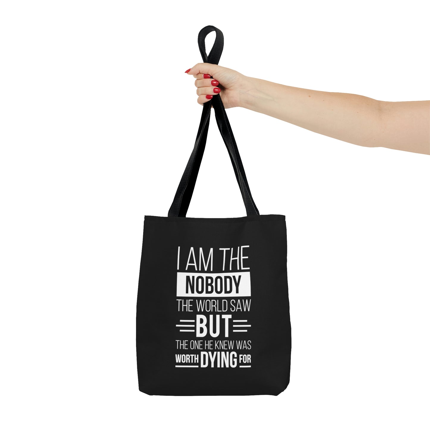 I Am The Nobody The World Saw But The One He Thought Worth Dying For Tote Bag