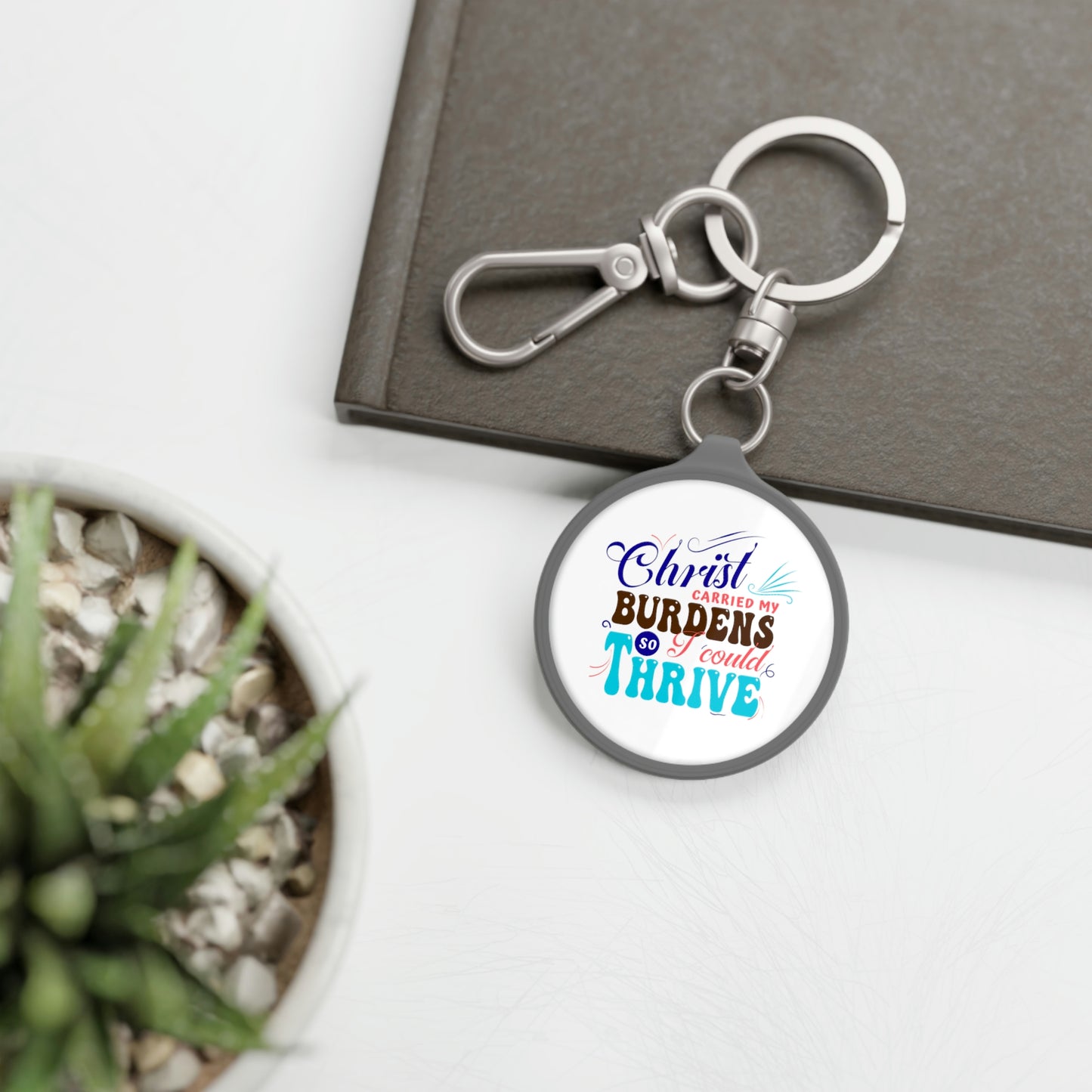 Christ Carried My Burdens So I Could Thrive Key Fob