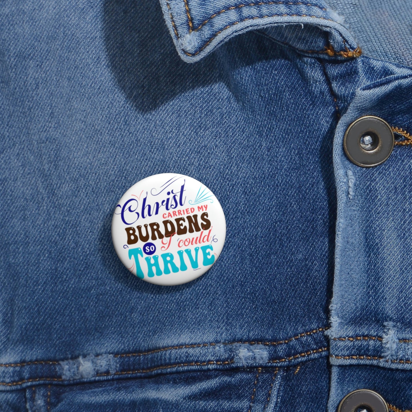 Christ Carried My Burdens So I Could Thrive Pin Button