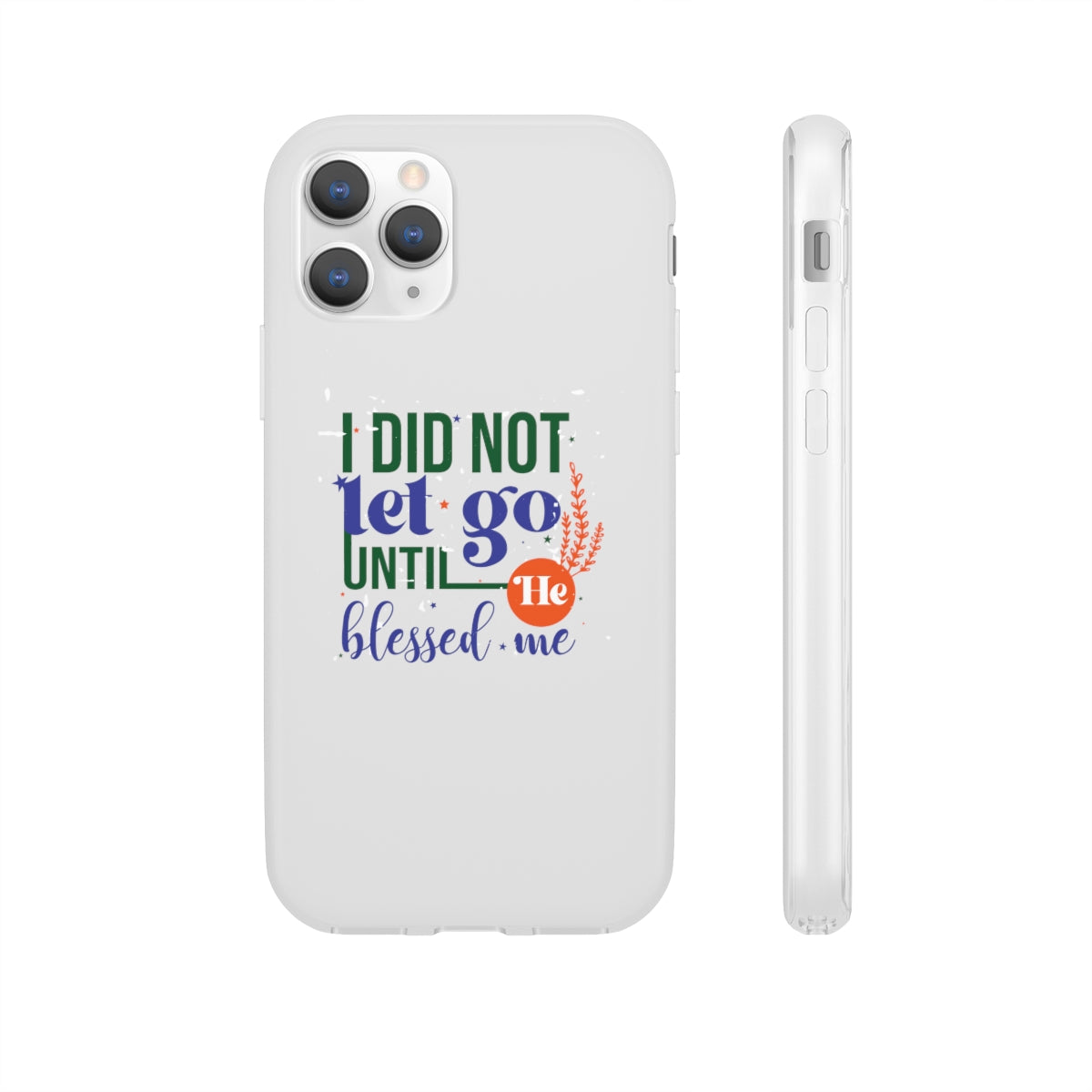 I Did Not Let Go Until He Blessed Me Flexi Phone Case. compatible with select IPhone & Samsung Galaxy Phones Printify