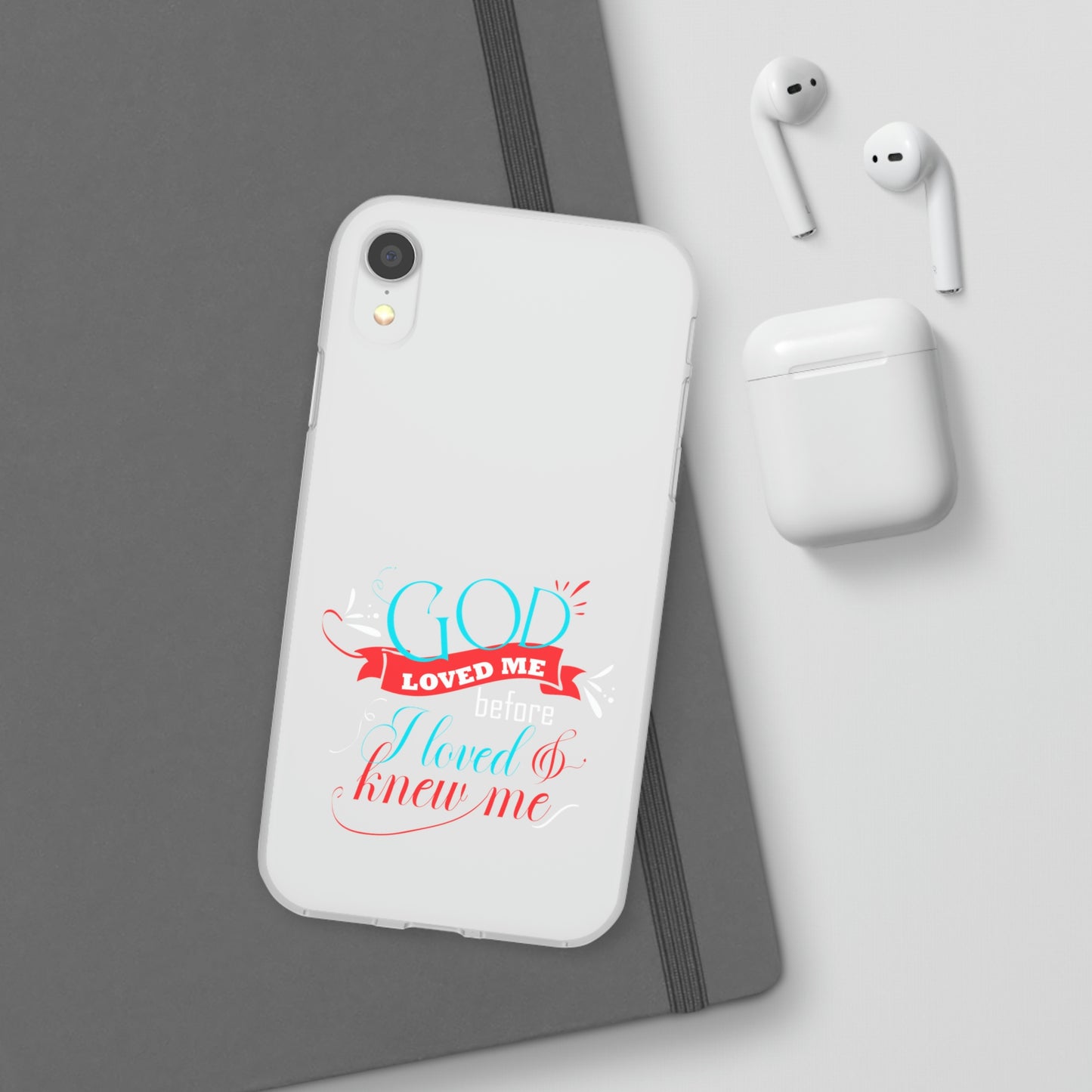 God Loved Me Before I Loved & Knew Me Flexi Phone Case