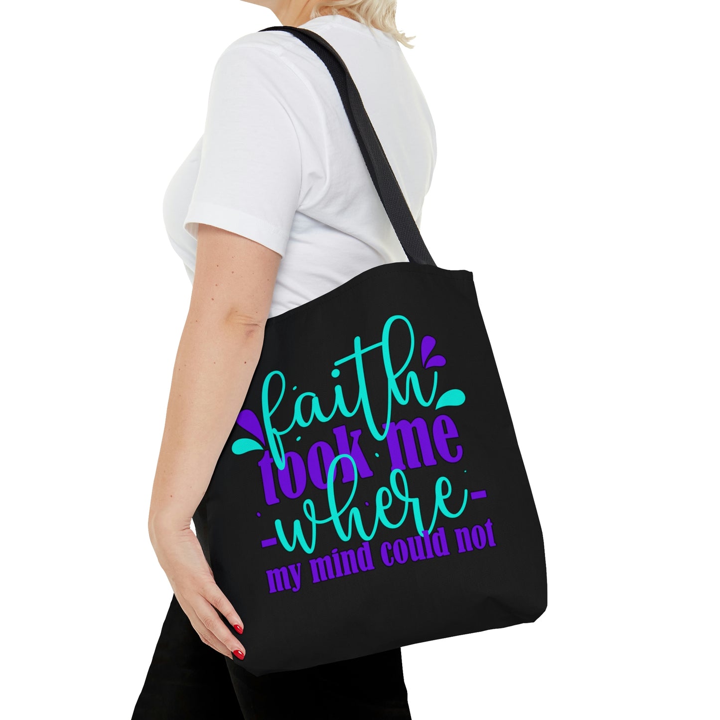 Faith Took Me Where My Mind Could Not Tote Bag