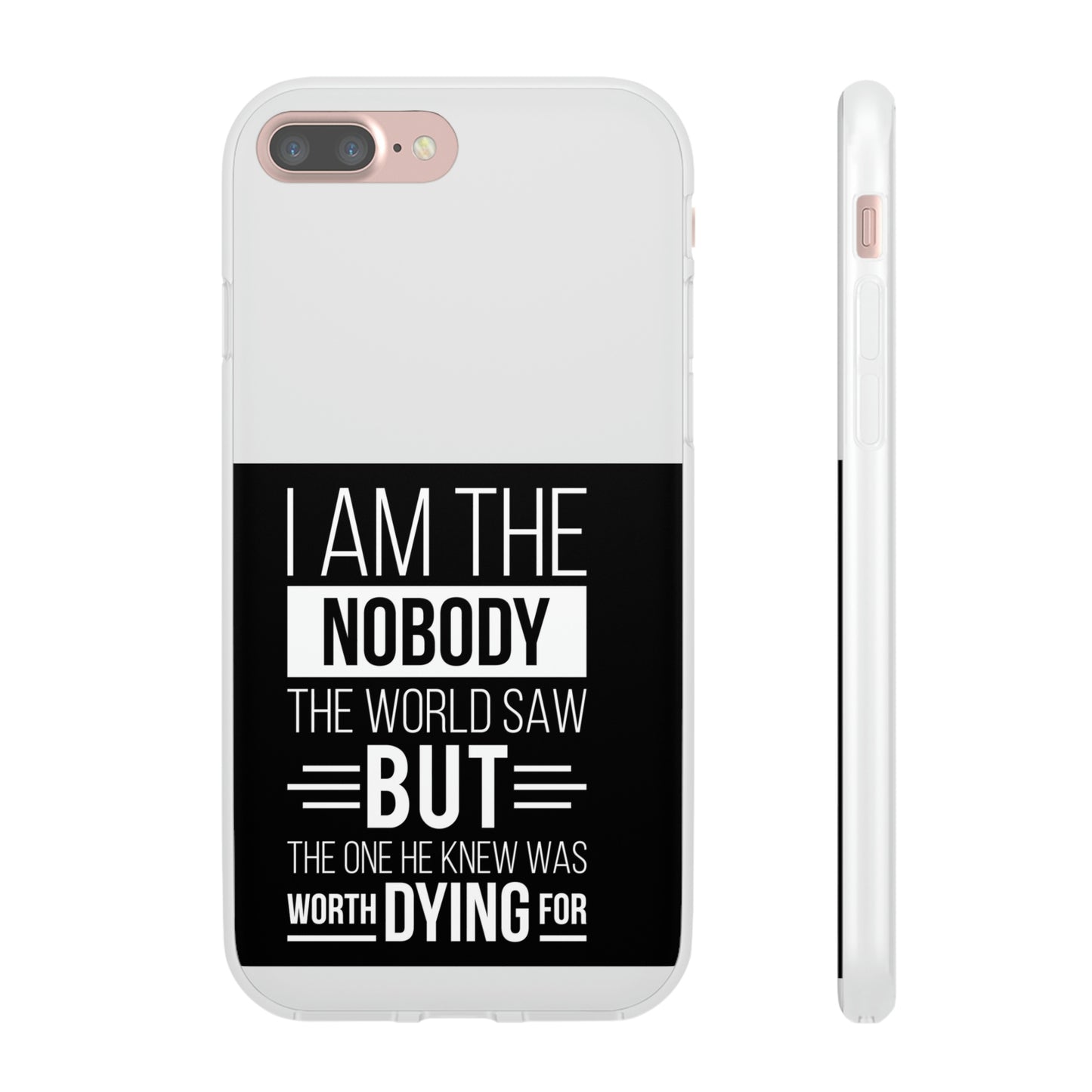 I Am The Nobody The World Saw But The One He Knew Was Worth Dying For Flexi Phone Case