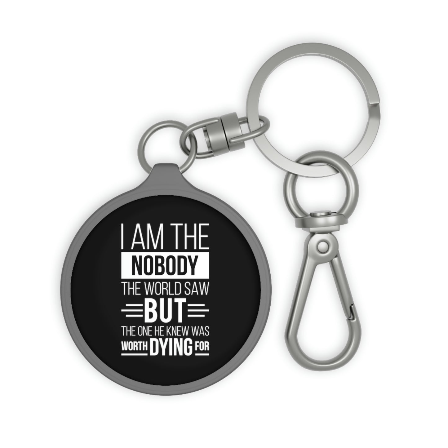 I Am The Nobody The World Saw But The One He Knew Was Worth Dying For Key Fob