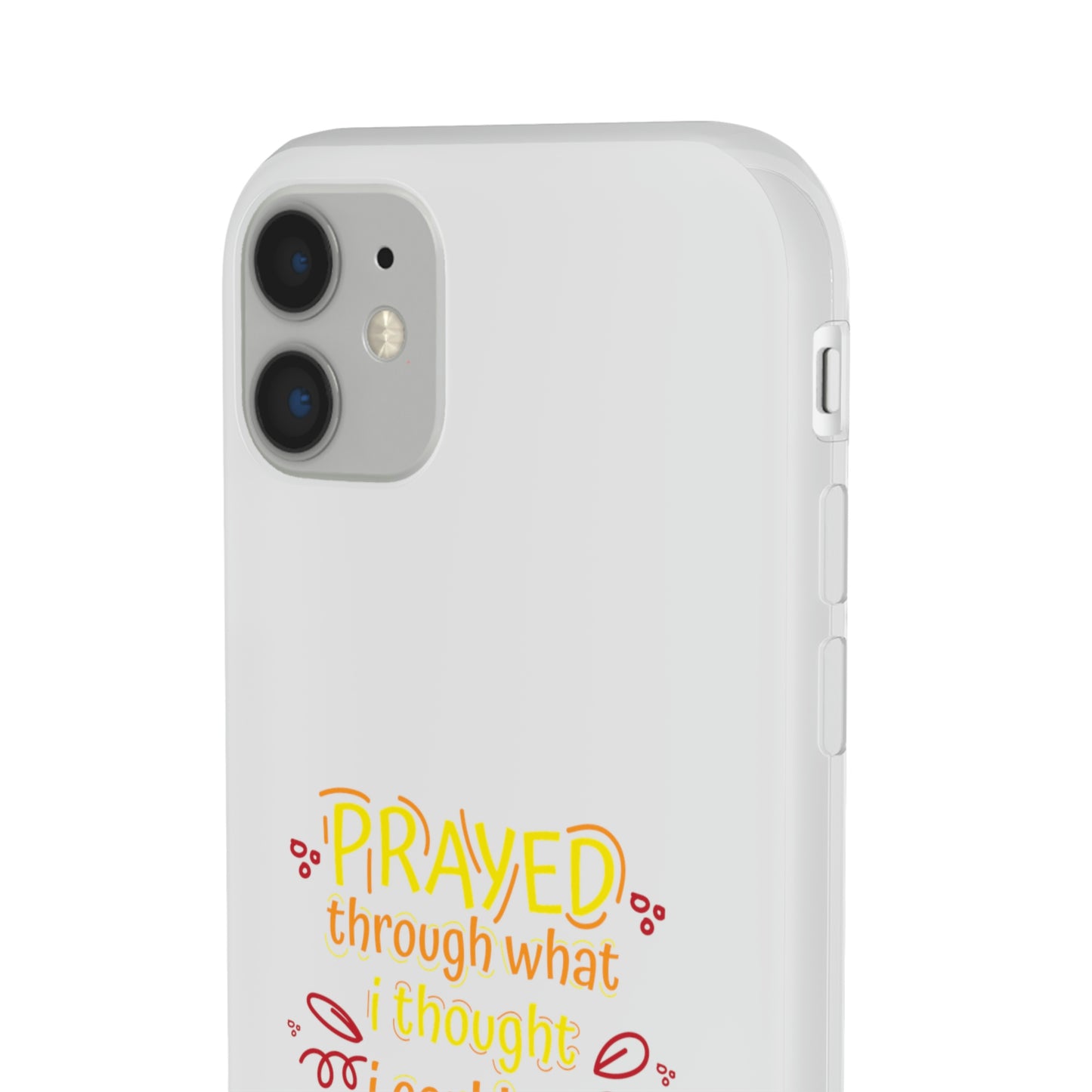 Prayed Through What I Thought I Couldn't Live Through Flexi Phone Case