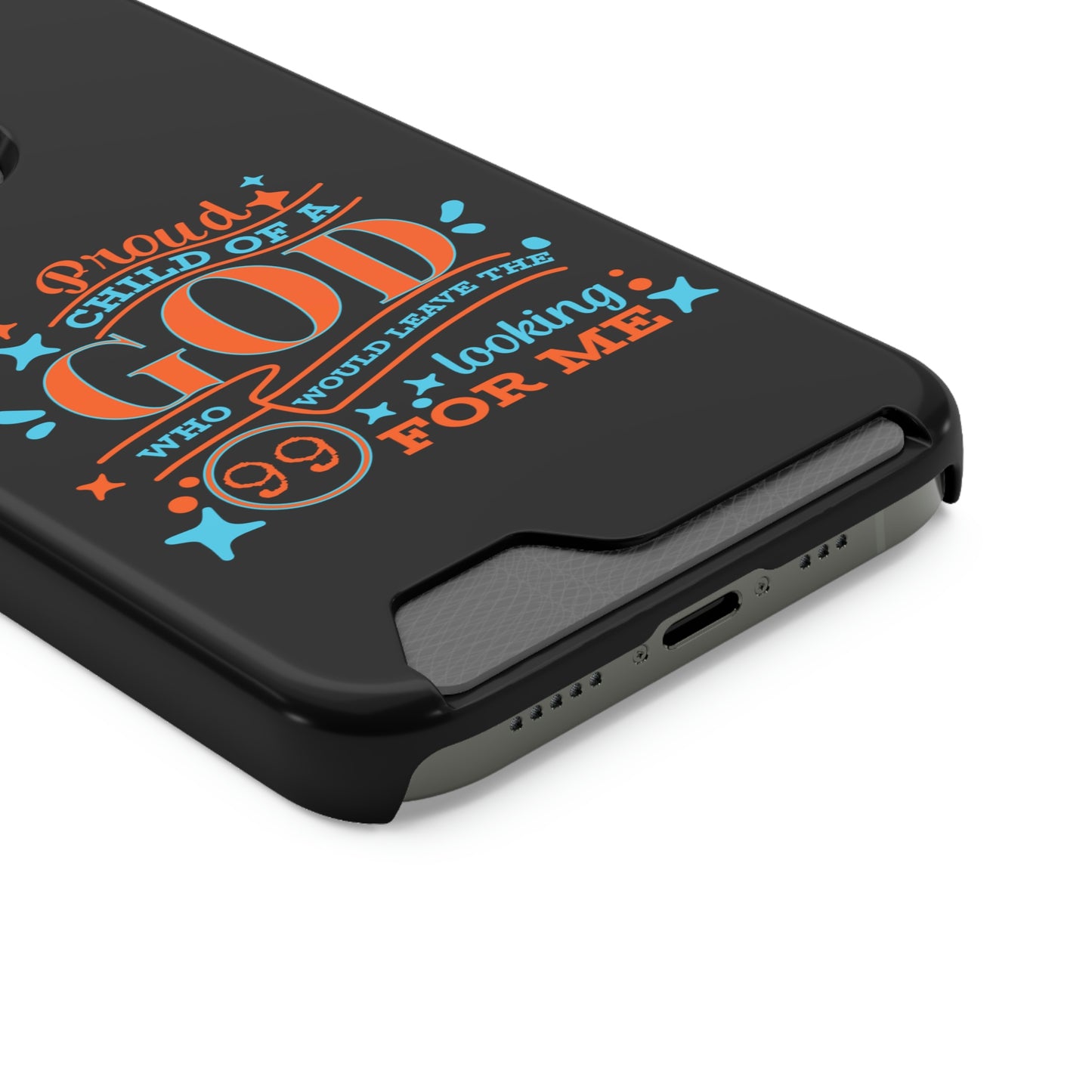 Proud Child Of A God Who Would Leave The 99 Looking for Me Phone Case With Card Holder