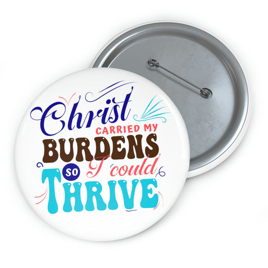 Christ Carried My Burdens So I Could Thrive Pin Button