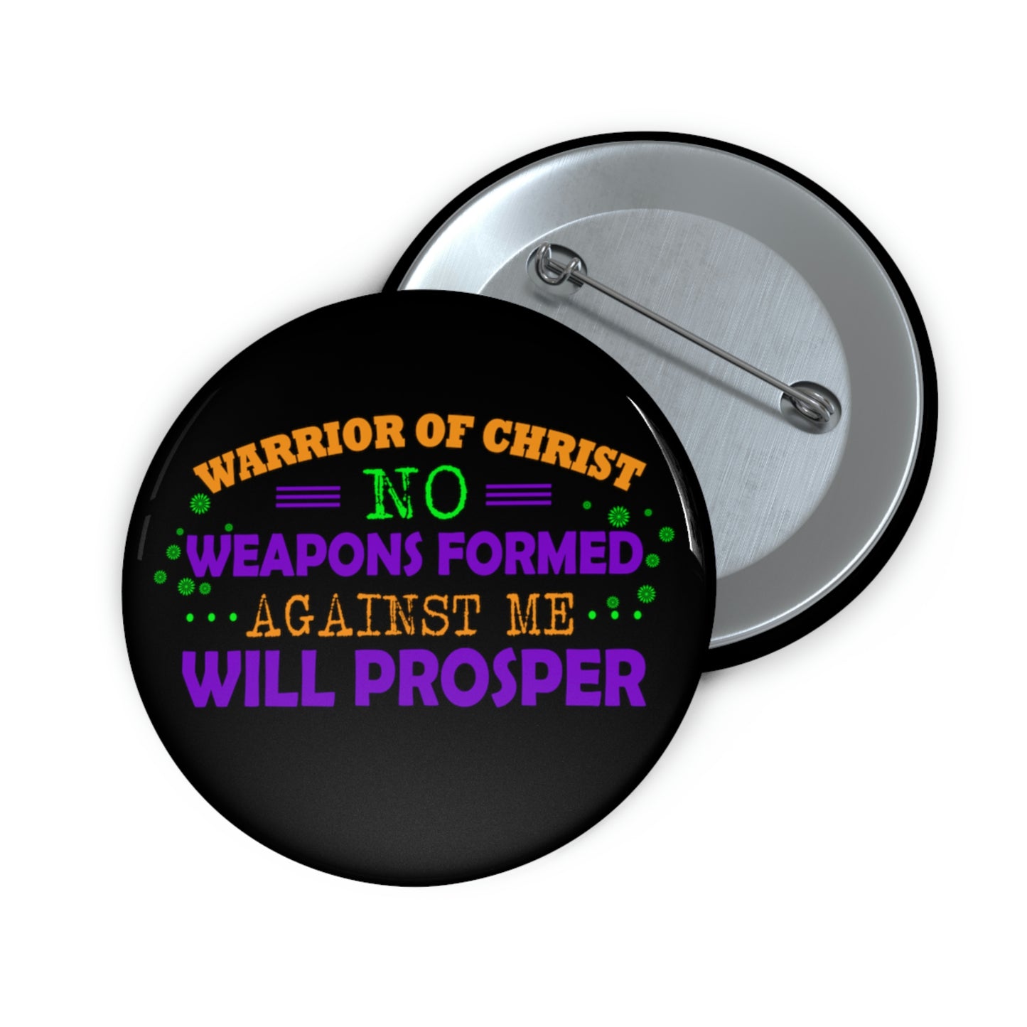 Warrior Of Christ No Weapons Formed Against Me Will Prosper Pin Button