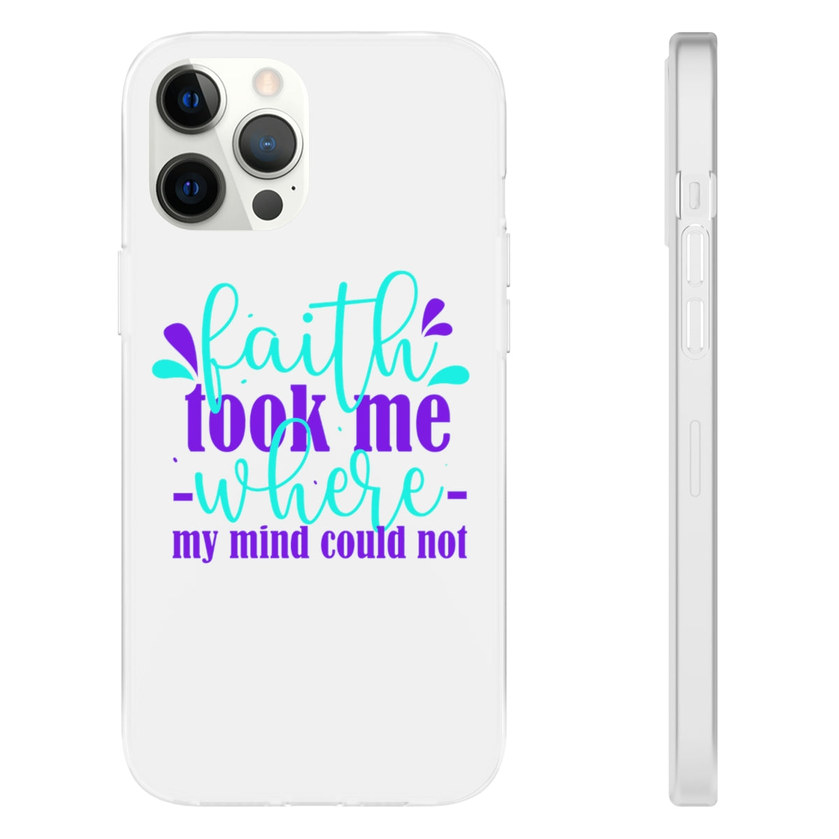 Faith Took Me Where My Mind Could Not  Flexi Phone Case.compatible with select IPhone & Samsung Galaxy Phones Printify