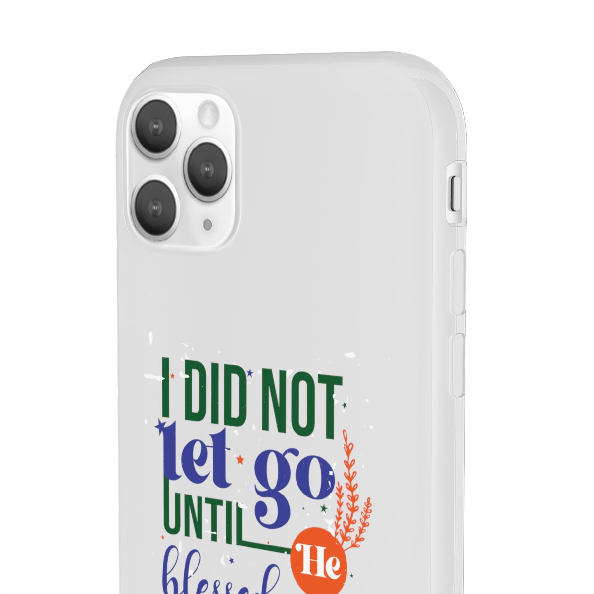 I Did Not Let Go Until He Blessed Me Flexi Phone Case. compatible with select IPhone & Samsung Galaxy Phones Printify