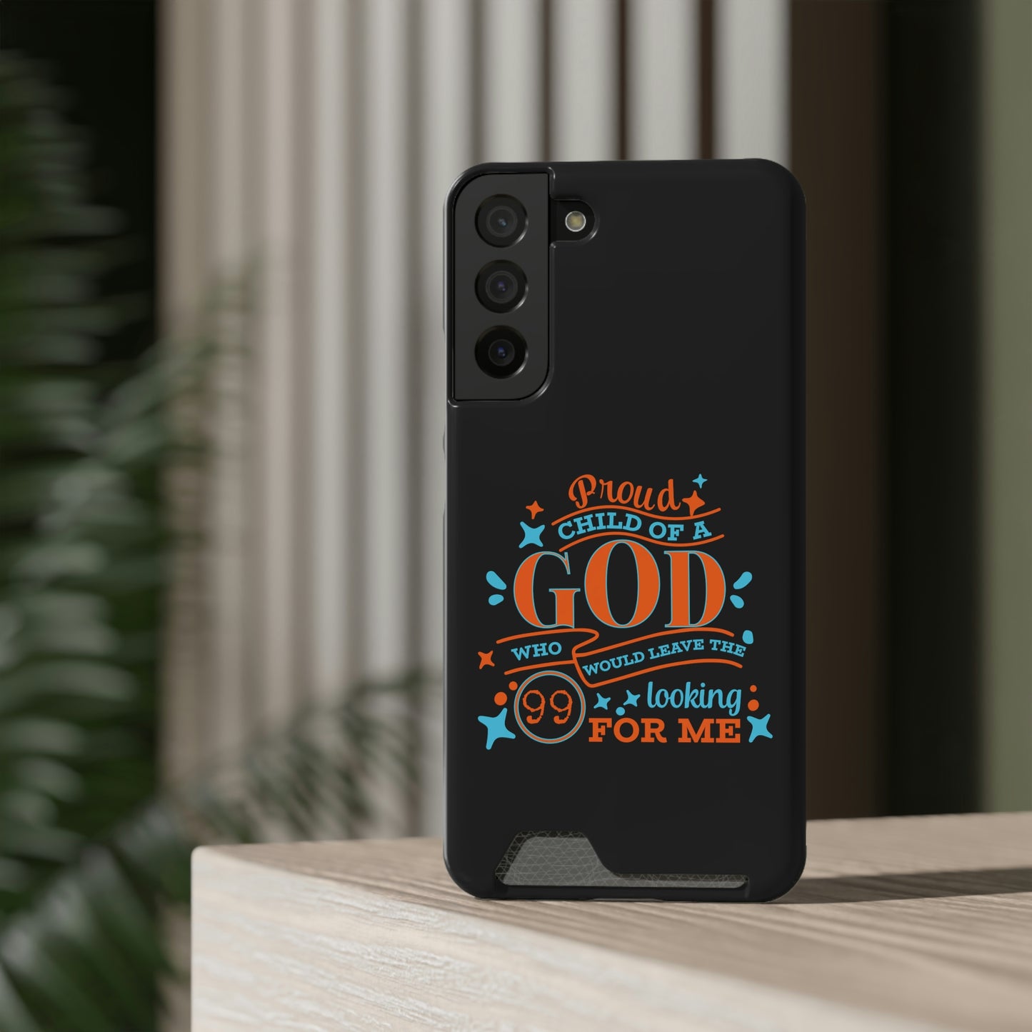 Proud Child Of A God Who Would Leave The 99 Looking for Me Phone Case With Card Holder