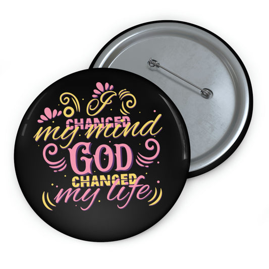 I Changed My Mind God Changed My Life Pin Button