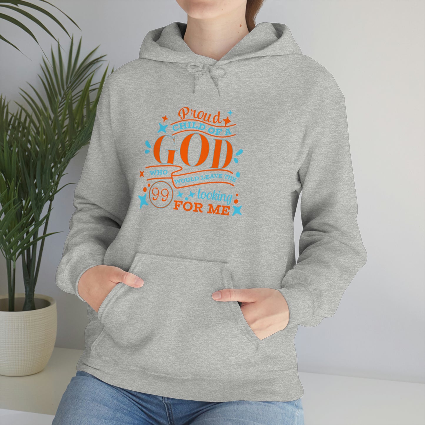 Proud Child Of A God Who Would Leave The 99 Looking For Me Unisex Pull On Hooded sweatshirt