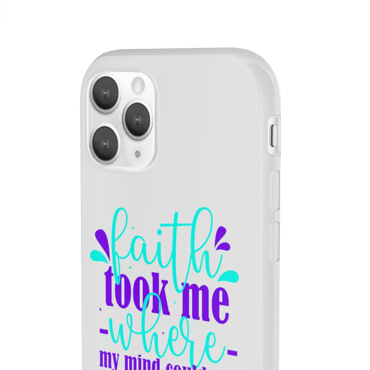 Faith Took Me Where My Mind Could Not  Flexi Phone Case.compatible with select IPhone & Samsung Galaxy Phones Printify