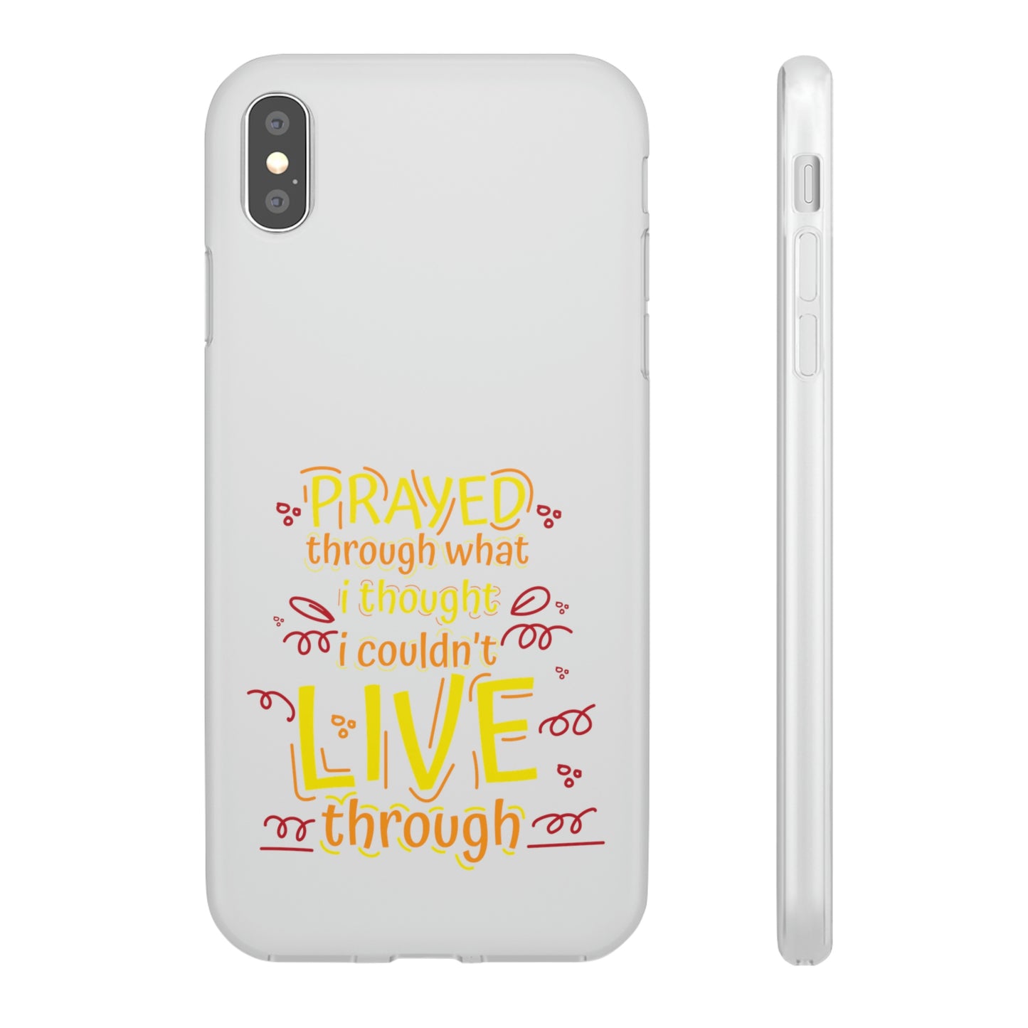 Prayed Through What I Thought I Couldn't Live Through Flexi Phone Case