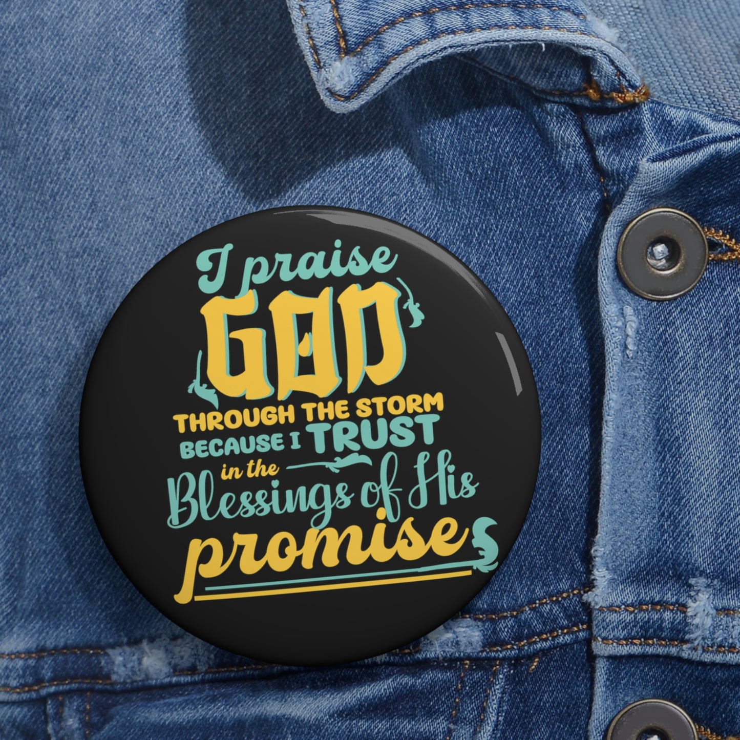 I Praise God Through The Storm Because I Trust In The Blessings Of His Promise  Pin Button