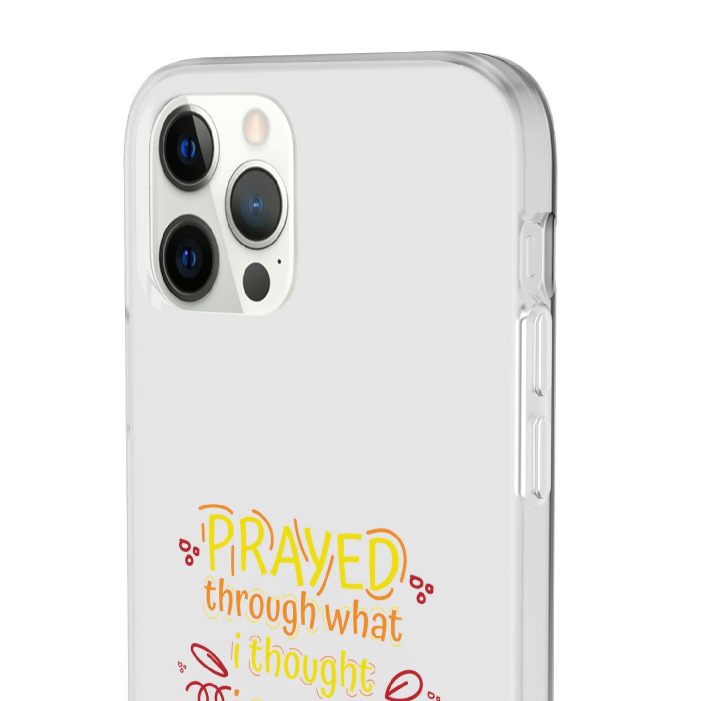 Prayed Through What I Thought I Couldn't Live Through Flexi Phone Case