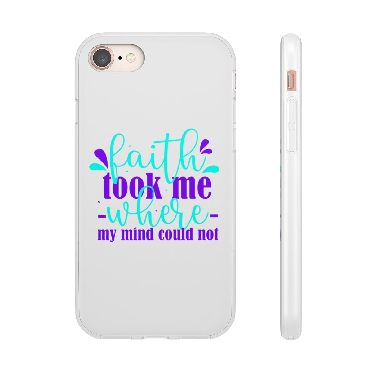 Faith Took Me Where My Mind Could Not  Flexi Phone Case.compatible with select IPhone & Samsung Galaxy Phones Printify