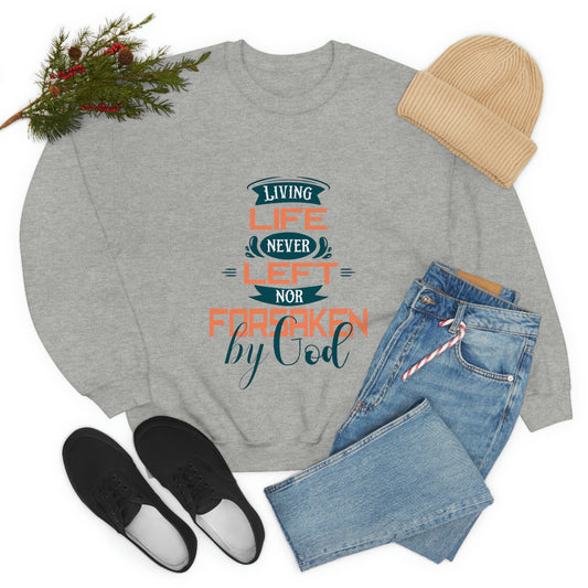 Living Life Never Left Nor Forsaken By God Unisex Heavy Blend™ Crewneck Sweatshirt