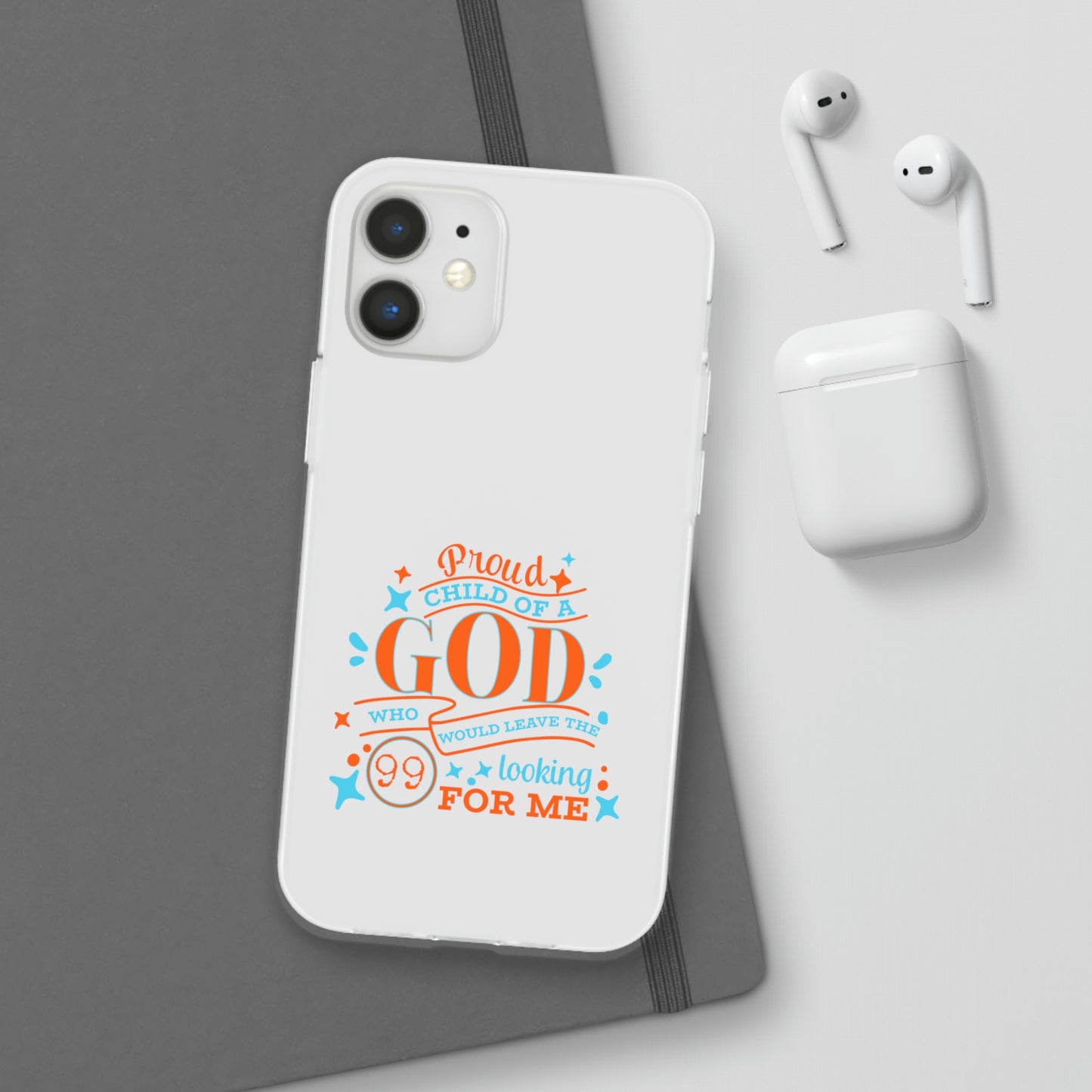 Proud Child Of A God Who Would Leave the 99 Looking For Me Flexi Phone Case